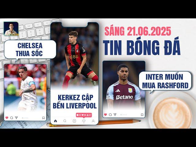 TIN BÓNG ĐÁ 21/6: CHELSEA THUA SỐC FLAMENGO, KERKEZ CẬP BẾN LIVERPOOL, INTER MILAN MUỐN MUA RASHFORD