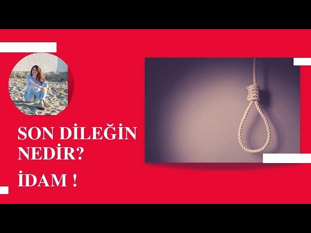 Son dileğin nedir?| İdam