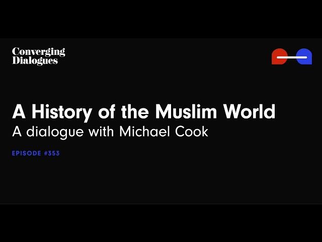 #353 - A History of the Muslim World: A Dialogue with Michael Cook