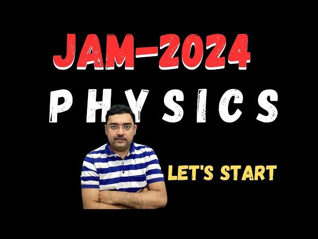 JAM 2024 PHYSICS _Physics Syllabus IIT JAM Physics Syllabus_Orientation LET'S START