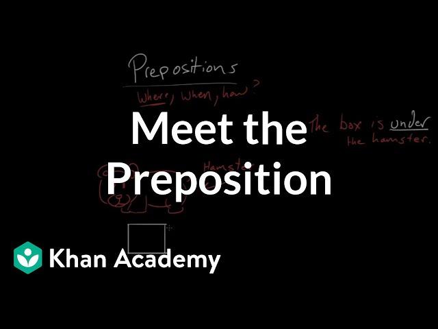 Meet the preposition | The parts of speech | Grammar | Khan Academy