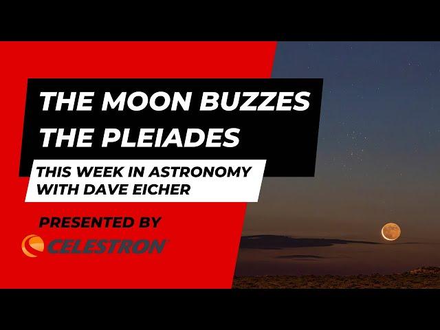 The Moon buzzes the Pleiades: This Week in Astronomy with Dave Eicher 7/10/2023