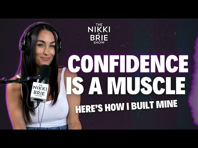Confidence Is A Muscle, Here's How I Built Mine | The Nikki and Brie Show