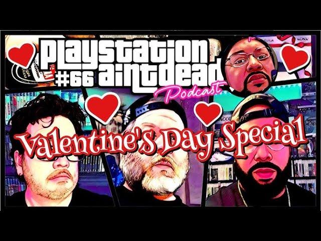 PlayStation Ain’t Dead Podcast: Valentines Day Special