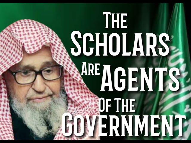 The Scholars are Agents of the Government  by Sheikh Saleh Al Fawzan حَفِظَهُ اللّهُ