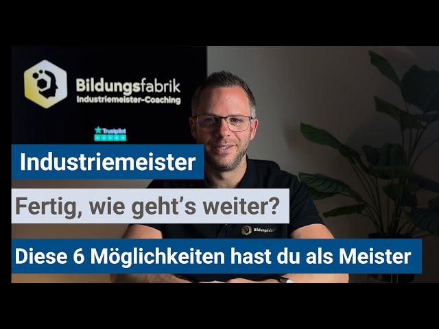 Industriemeister (IHK) - 6 Möglichkeiten die du als Industriemeister hast