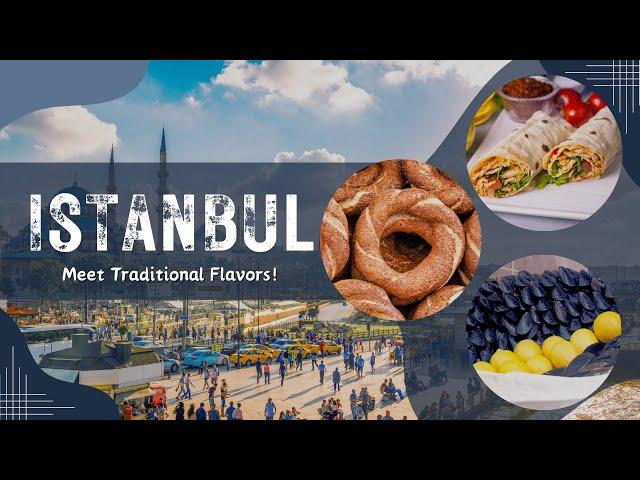 Istanbul's 8 Best Street Flavors: Meet Traditional Flavors! 