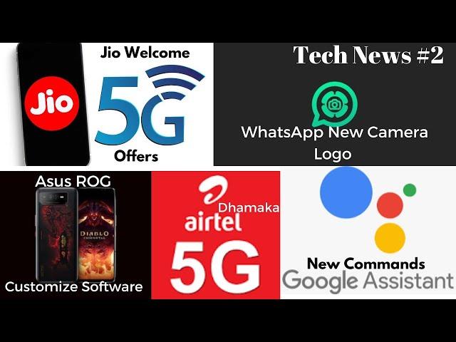 Jio 5G Welcome Offer, Airtel 5G Dhamaka, WhatsApp New Camera logo,Asus ROG Customize Software.