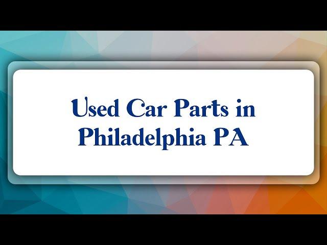 Top 10 Used Car Parts in Philadelphia, PA