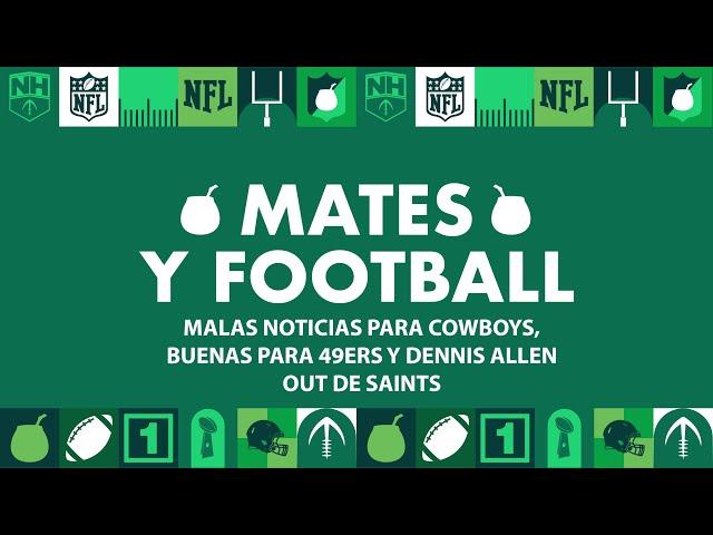 Mates y Football #342: Malas noticias para Cowboys, buenas para 49ers y Dennis Allen OUT de Saints