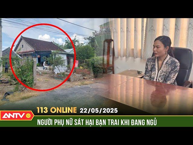 Động cơ khiến người phụ nữ sát hại nhân tình ngay trong đêm | Bản tin 113 online ngày 22/5 | ANTV