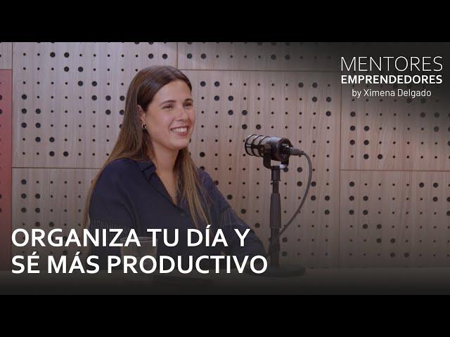 Organiza tu día y sé más productivo  - Mentores Emprendedores #53