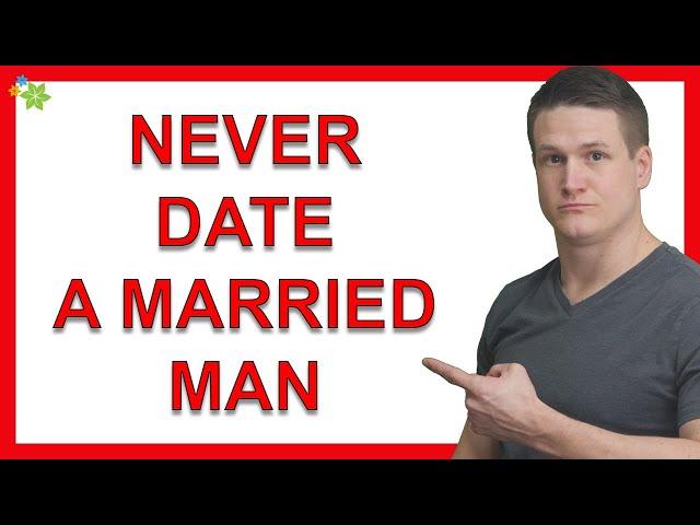 7 Reasons You Should Never Date Married Men