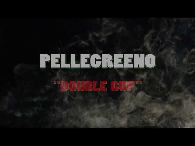 Pellegreeno......"Double Cup"