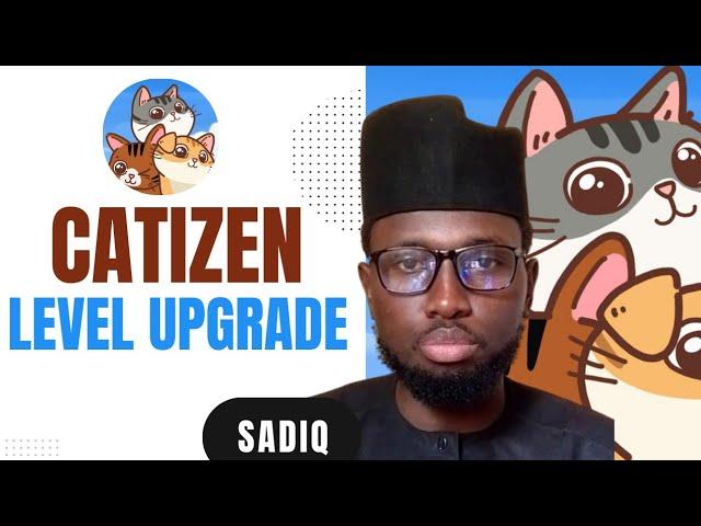 CATIZEN LEVEL UPGRADE. ( By Sadiq Tech)