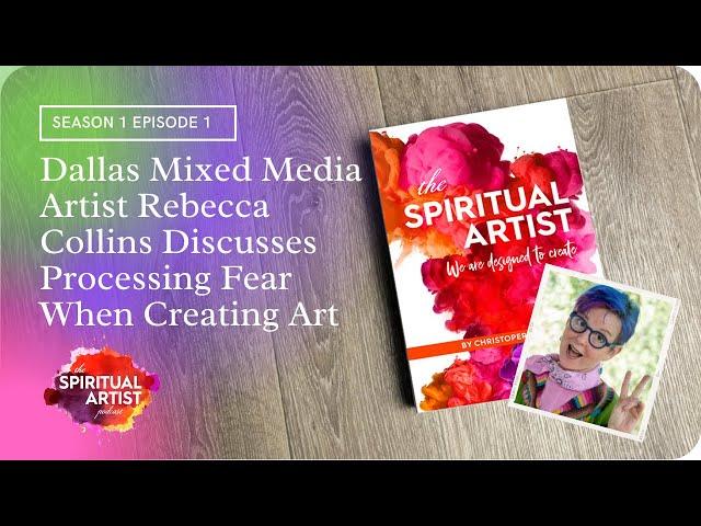 Dallas Mixed Media Artist Rebecca Collins Discusses Processing Fear When Creating Art