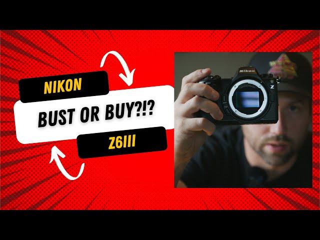 Nikon Z6III Bust or Buy?