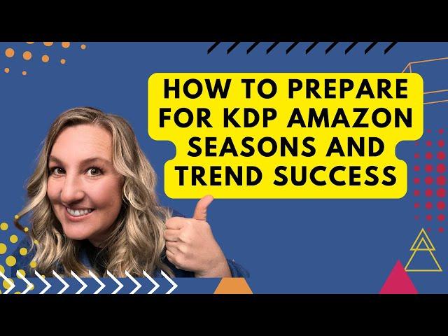 How To Prepare For KDP Amazon Seasons and Trend Success