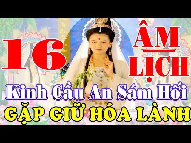 Ngày 15 Rằm Tụng Kinh Cầu An Sám Hối Quan Âm Gia Hộ Tài Lộc Ùn Ùn Gia Đạo Bình An Mọi Việc Suôn Sẻ