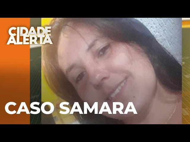 Caso Samara: mãe de três filhos desaparece e família recebe recado, "tá morta e enterrada"