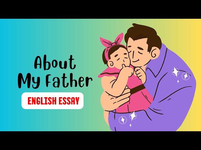 About My Father Essay - Essay in English