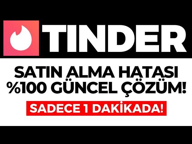 Tinder Satın Alma Hatası Nasıl Çözülür? Tinder Satın Alma Hatası Yaşıyorum Ne Yapmalıyım? GÜNCEL