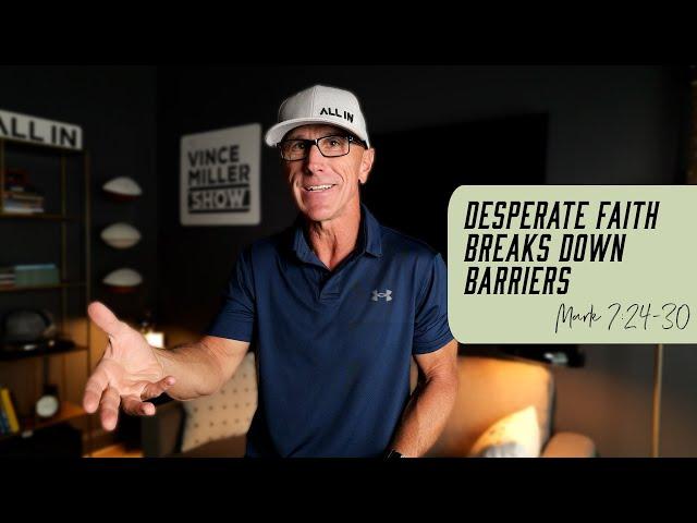 Desperate Faith Breaks Down Barriers | Mark 7:24-30