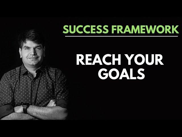 SUCCESS FRAMEWORK 4 - REACH YOUR GOALS | Sumit Agarwal | Business Coach