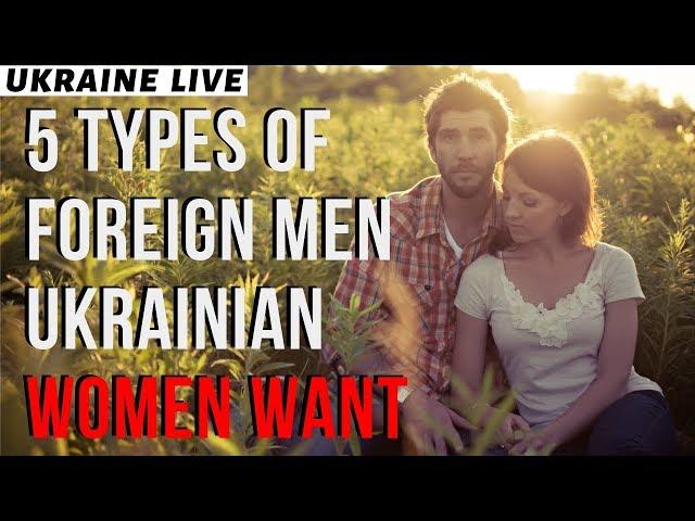 5 Types Of Foreign Men Ukrainian Women Want To Marry