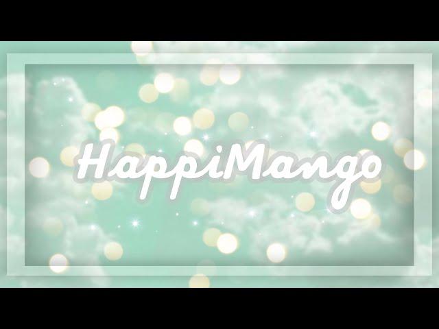 HappiMango’s Intro (MADE BY MILA)