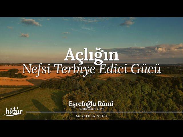 Nefsine Boyun Eğdirmeyi Biliyor musun? - Açlığın Nefsi Terbiye Edici Gücü | Eşrefoğlu Rûmî