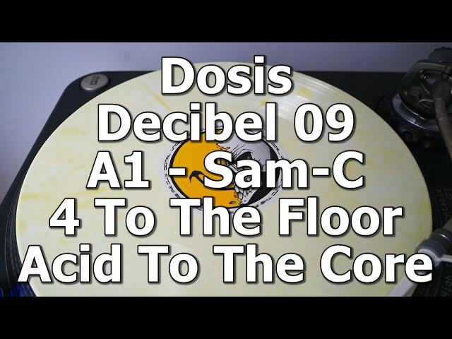 Dosis Decibel 09 - A1 - Sam-C - 4 To The Floor Acid To The Core