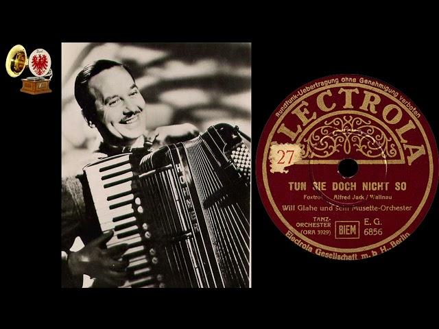TUN SIE DOCH NICHT SO - Will Glahe und sein Musette-Orchester