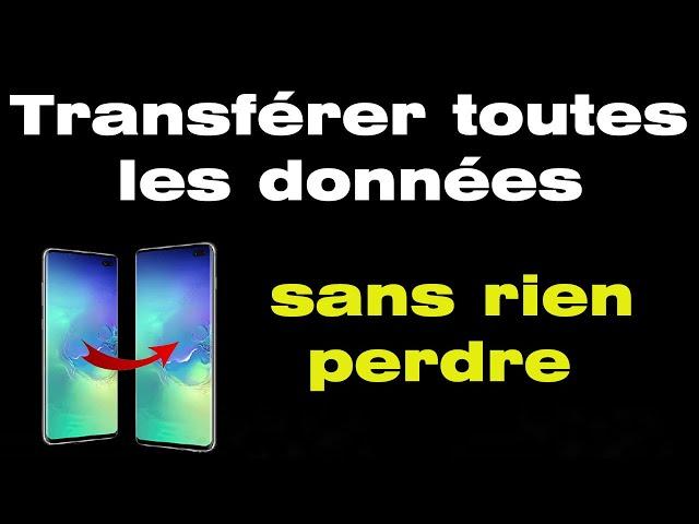 comment transférer toutes les données d'un téléphone à un autre