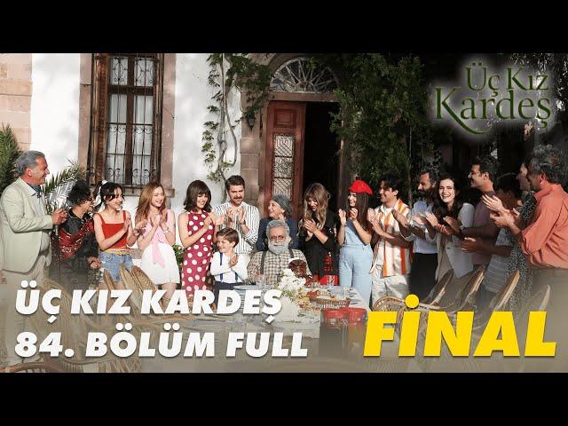 Üç Kız Kardeş 84. Bölüm - Full Bölüm FİNAL