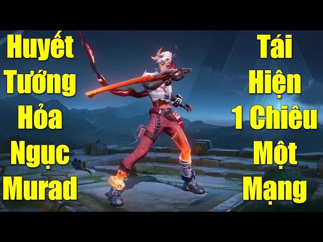 Huyết tướng hỏa ngục Murad tái hiện phong cách một chiêu một mạng 2023 Liên quân mobie