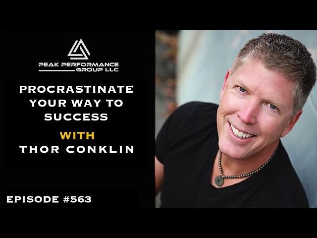 Procrastinate Your Way to Success | Thor Conklin | Episode #563