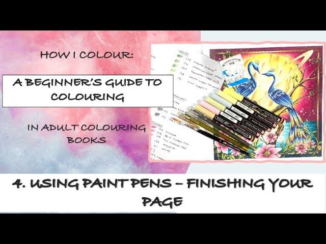 A BEGINNER'S GUIDE TO COLORING | 4. Using Paint Pens and Finishing Your Page | Adult Colouring