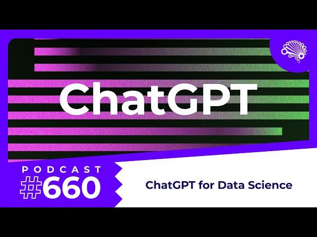 660: Five Ways to Use ChatGPT for Data Science — with Jon Krohn (@JonKrohnLearns)