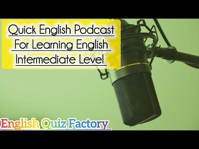 Quick English Podcast For Learning English | Intermediate Level.