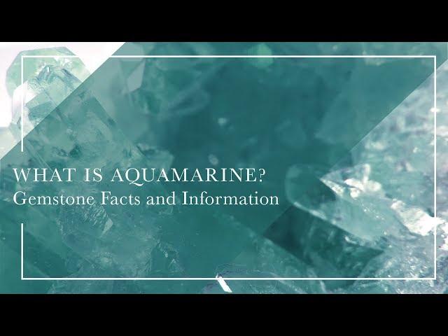 What Is Aquamarine - Gemstone Facts and Information