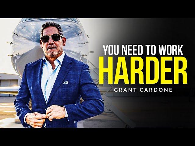 YOU NEED TO WORK HARDER - Motivational Speech (Grant Cardone Motivation)