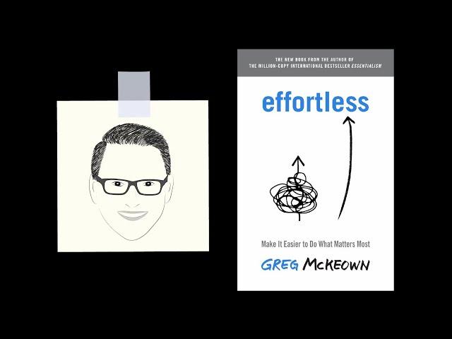 EFFORTLESS by Greg McKeown | Core Message