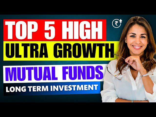 Top 5 - Ultra High Growth Mutual Funds to Invest for Long Term (2024)