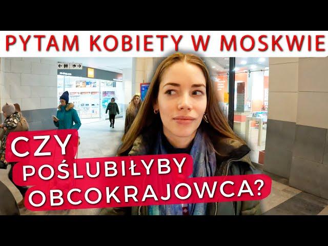 ROSJANKI mówią czy wyjdą za mąż za POLAKA, Francuza lub Chińczyka