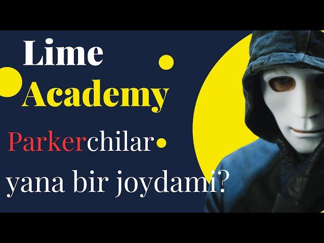 Lime Academy loyihasi, Parkerchilar yana bir joydami?