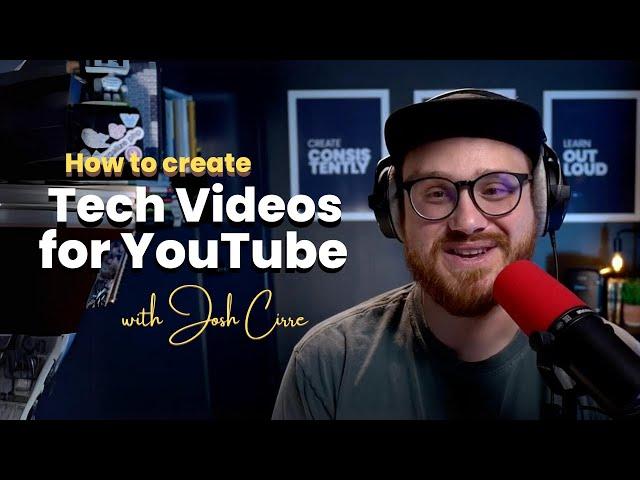 How to Create Tech Videos for YouTube with Josh Cirre