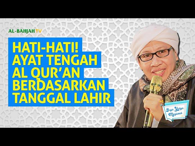 Hati-Hati ! Ayat Tengah Al Qur'an Berdasarkan Tanggal Lahir ? Dengarkan penjelasan Buya Yahya