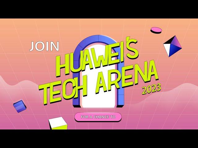 Join Huawei's 2023 Tech Arena Competitions Now