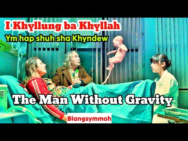 I Khyllung Bakha Khyllah Ym Hap Shuh Sha Khyndew |THE MAN WITHOUT GRAVITY 2019|Khasi movie explained